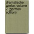 Dramatische Werke, Volume 7 (German Edition)