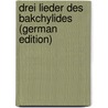 Drei Lieder Des Bakchylides (German Edition) door Schuster Mauriz