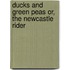 Ducks and Green Peas Or, the Newcastle Rider