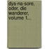 Dya-na-sore, Oder, Die Wanderer, Volume 1...