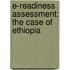 E-Readiness Assessment: The Case of Ethiopia
