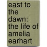 East To The Dawn: The Life Of Amelia Earhart door Susan Butler