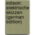 Edison: Elektrische Skizzen (German Edition)