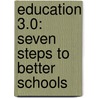 Education 3.0: Seven Steps to Better Schools door James G. Lengel