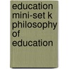 Education Mini-Set K Philosophy Of Education door Authors Various