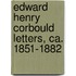 Edward Henry Corbould letters, ca. 1851-1882