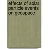 Effects of solar particle events on geospace door Martin Birch