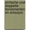 Einfache Und Doppelte Konsonanten Im Ormulum door Hubert Effer