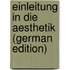 Einleitung in Die Aesthetik (German Edition)