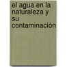 El agua en la naturaleza y su contaminación door Fernando Yonni