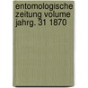 Entomologische Zeitung Volume Jahrg. 31 1870 door Entomologischer Verein zu Stettin