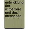 Entwicklung Der Wirbeltiere Und Des Menschen door Wilhelm B. Lsche