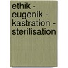 Ethik - Eugenik - Kastration - Sterilisation door Nicole Hofstetter