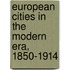 European Cities in the Modern Era, 1850-1914