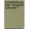 Europäisierung oder "Exception Culturelle"? door Rebecca Agbodjan