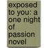 Exposed to You: A One Night of Passion Novel