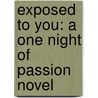 Exposed to You: A One Night of Passion Novel door Bethany Kane