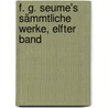 F. G. Seume's sämmtliche Werke, Elfter Band door Johann Gottfried Seume