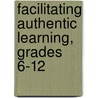 Facilitating Authentic Learning, Grades 6-12 door Laura L.R. Thomas