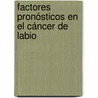 Factores Pronósticos en el Cáncer de Labio door Abdel Antonio More-Duarte