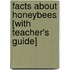 Facts about Honeybees [With Teacher's Guide]