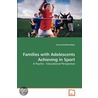 Families with Adolescents Achieving in Sport by Jessica Knoetze-Raper