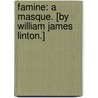 Famine: a masque. [By William James Linton.] door Onbekend