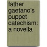 Father Gaetano's Puppet Catechism: A Novella by Mike Mignola