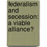 Federalism and Secession: A Viable Alliance? by Ayenew Birhanu