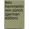 Felix Hemmerlin von Zürich (German Edition) door Reber Balthasar