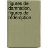 Figures de Damnation, figures de Rédemption door Bénédicte Finaz Carré