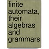 Finite Automata, Their Algebras and Grammars by J. Richard Büchi
