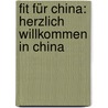 Fit für China: Herzlich Willkommen in China by Dieter Zahner
