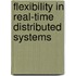 Flexibility in Real-Time Distributed Systems