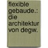 Flexible Gebaude.: Die Architektur Von Degw.