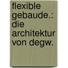 Flexible Gebaude.: Die Architektur Von Degw. by Jeremy Meyerson