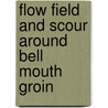 Flow Field and Scour Around Bell Mouth Groin door M.M. Hossain