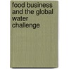 Food Business and the Global Water Challenge by Florian Harkort