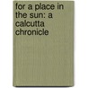 For a Place in the Sun: A Calcutta Chronicle by Sriparna Saha