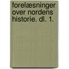 Forelæsninger over Nordens Historie. Dl. 1. door Povl Frederik Barfod