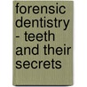 Forensic Dentistry - Teeth and Their Secrets door RamanPreet Kaur Bhullar