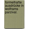 Formelhafte Ausdrücke in Wolframs Parzival. by Matz Elsa-Lina