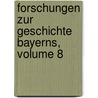 Forschungen Zur Geschichte Bayerns, Volume 8 door Onbekend