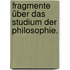 Fragmente über das Studium der Philosophie.