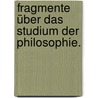 Fragmente über das Studium der Philosophie. door Max Furtmair