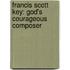 Francis Scott Key: God's Courageous Composer