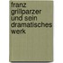 Franz Grillparzer und sein dramatisches Werk