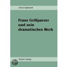 Franz Grillparzer und sein dramatisches Werk by Armin Gebhardt