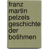Franz Martin Pelzels Geschichte der Bošhmen door Pelcl