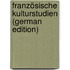Französische Kulturstudien (German Edition)